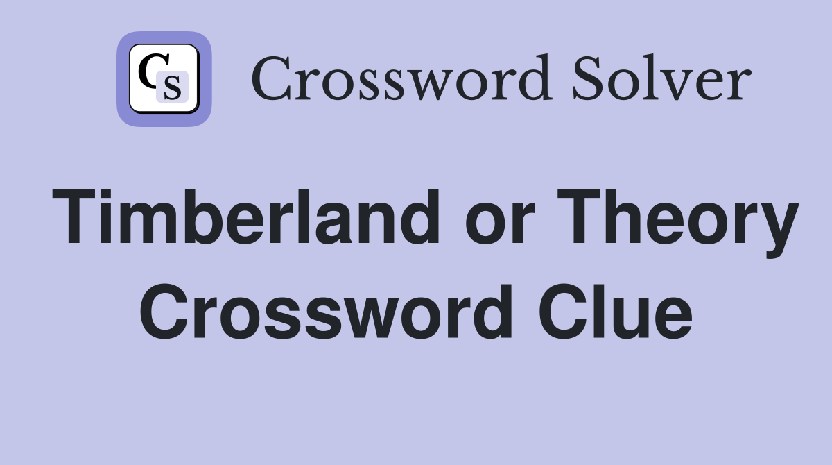 Timberland or Theory Crossword Clue