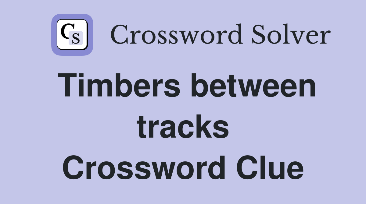 Timbers between tracks Crossword Clue