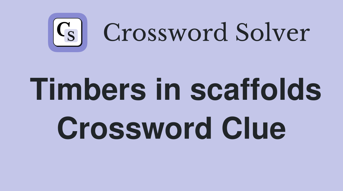 Timbers in scaffolds Crossword Clue