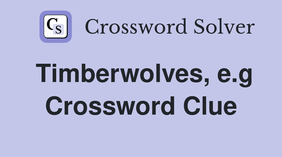 Timberwolves, e.g Crossword Clue