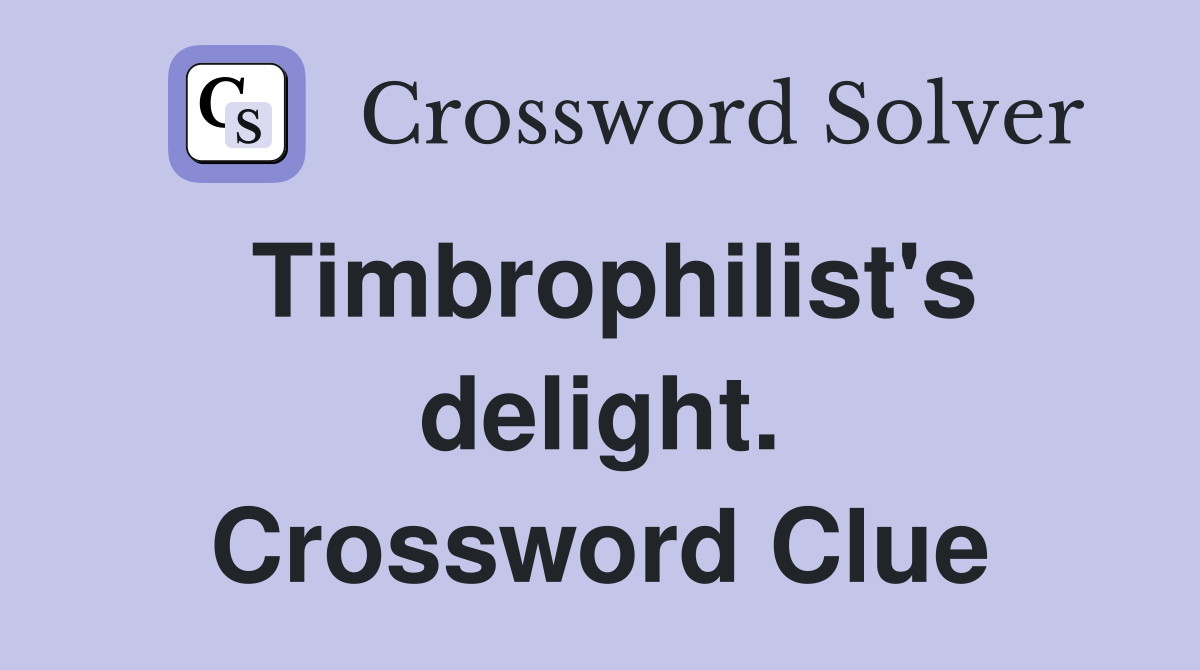 Timbrophilist's delight. Crossword Clue