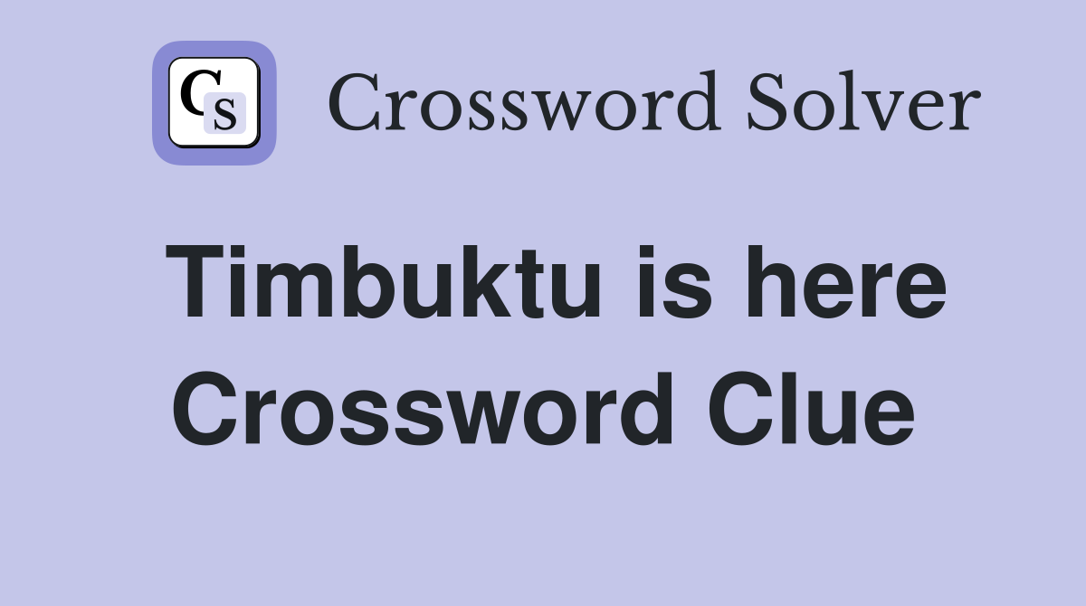 Timbuktu is here Crossword Clue