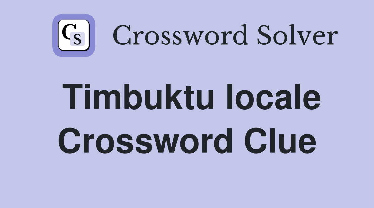 Timbuktu locale Crossword Clue