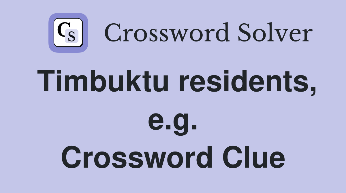 Timbuktu residents, e.g. Crossword Clue
