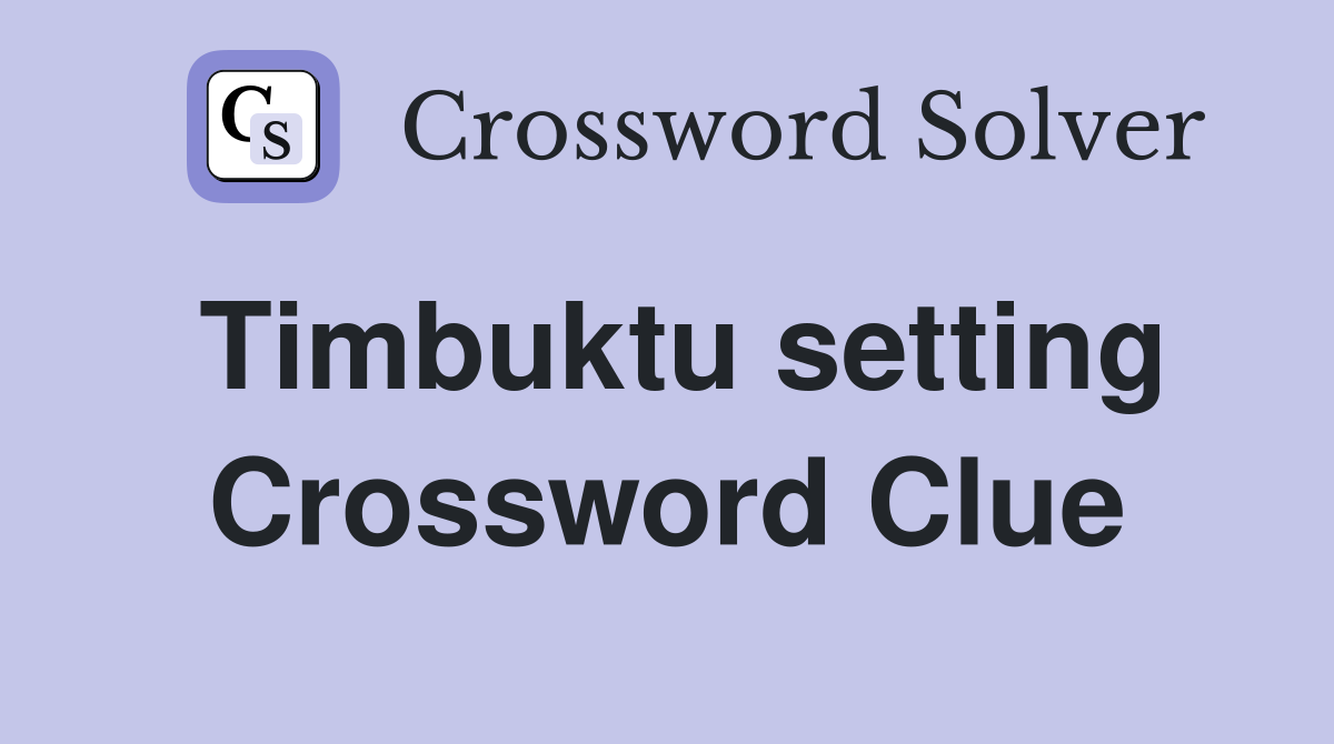 Timbuktu setting Crossword Clue