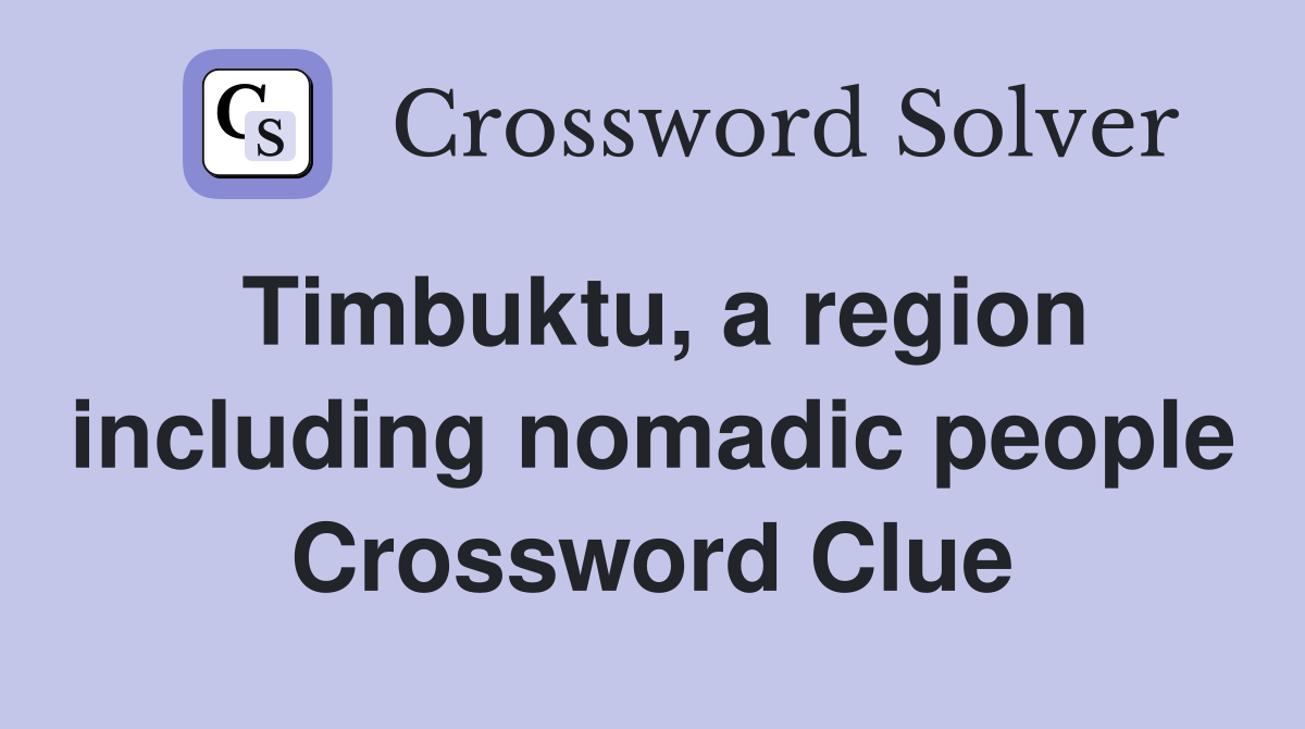 Timbuktu, a region including nomadic people Crossword Clue