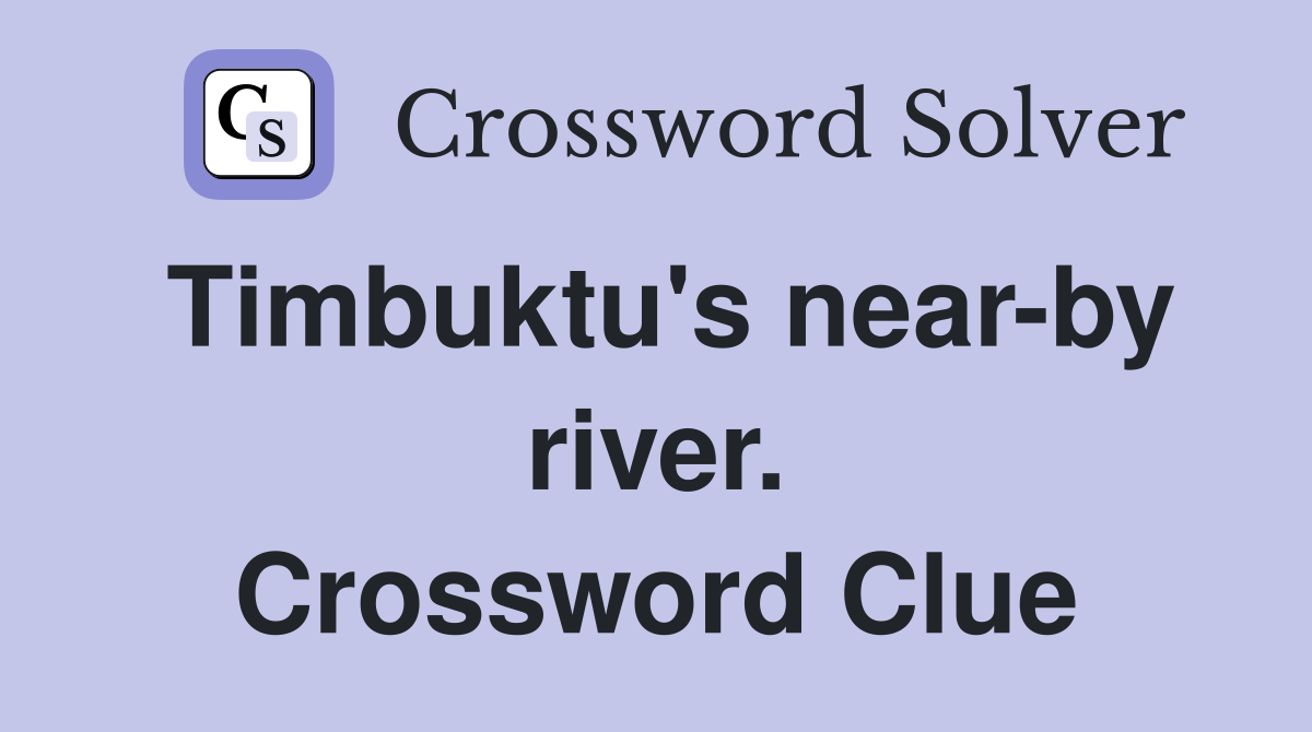 Timbuktu's near-by river. Crossword Clue