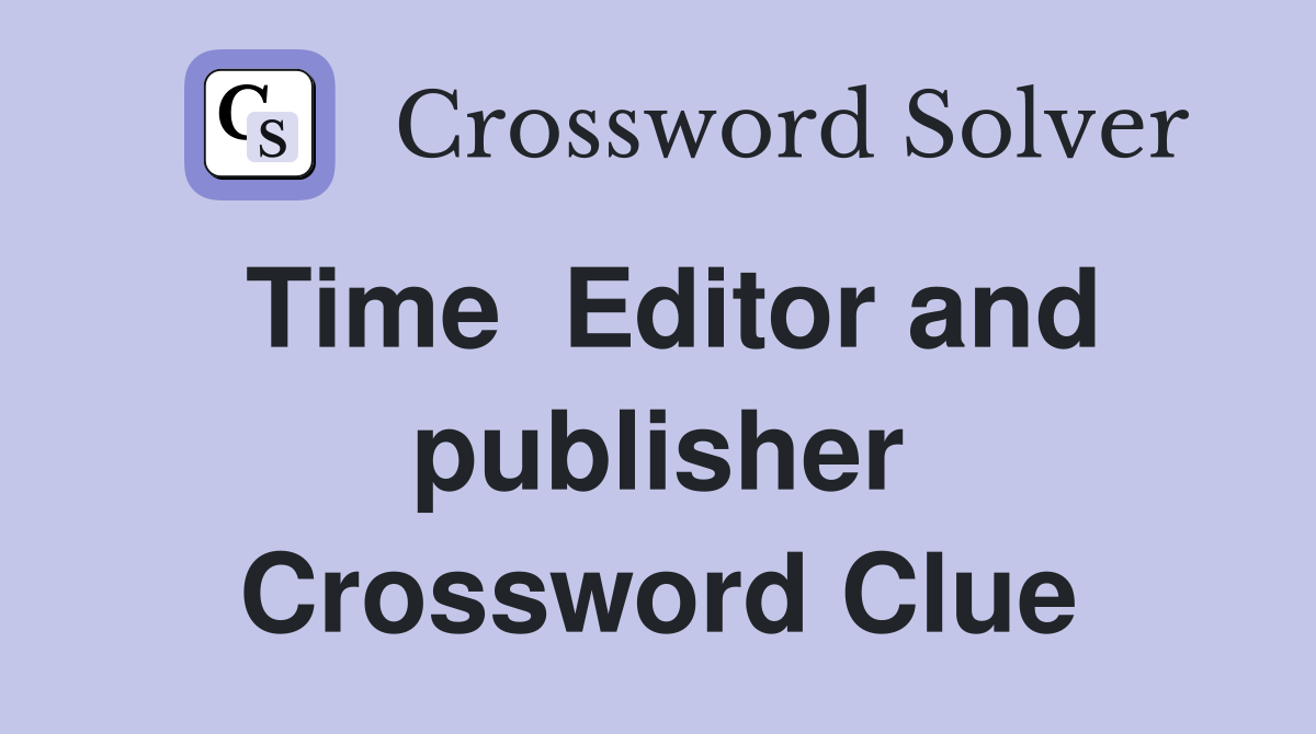 Time  Editor and publisher Crossword Clue