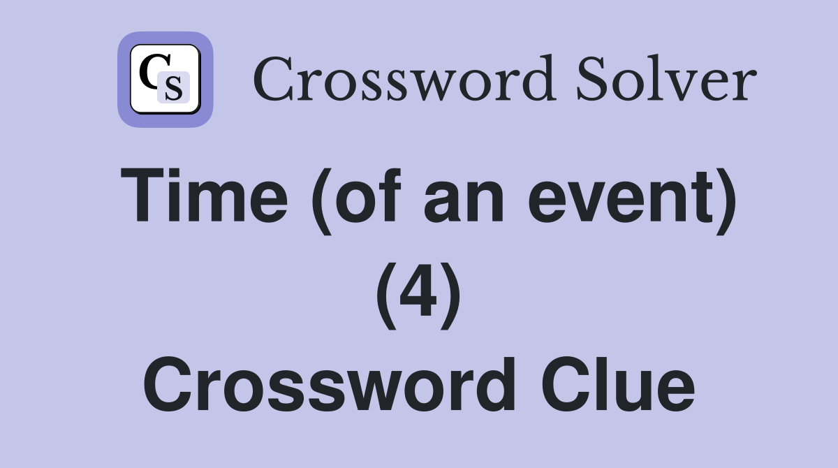 Time (of an event) (4) Crossword Clue