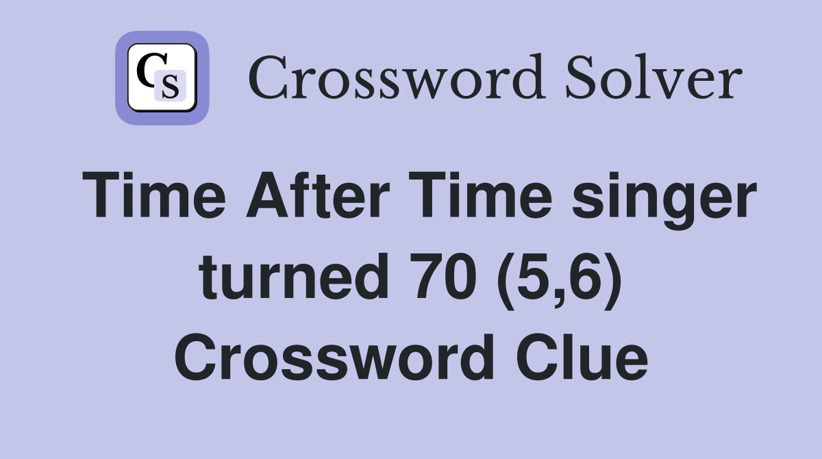 Time After Time singer turned 70 (5,6) Crossword Clue