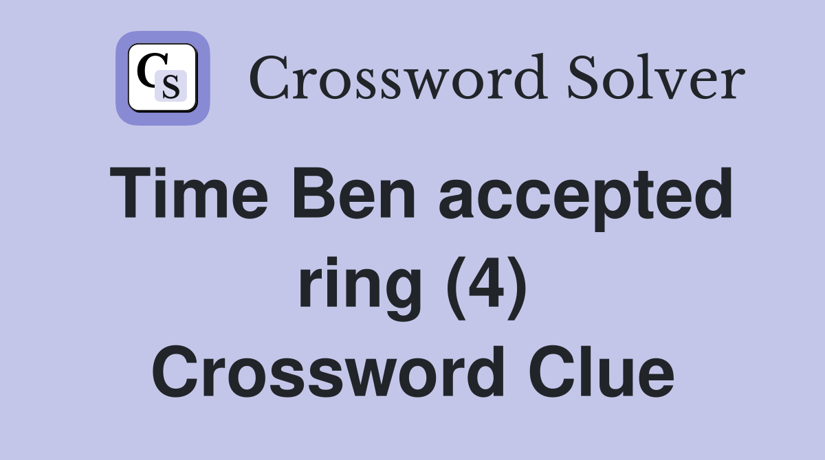 Time Ben accepted ring (4) Crossword Clue