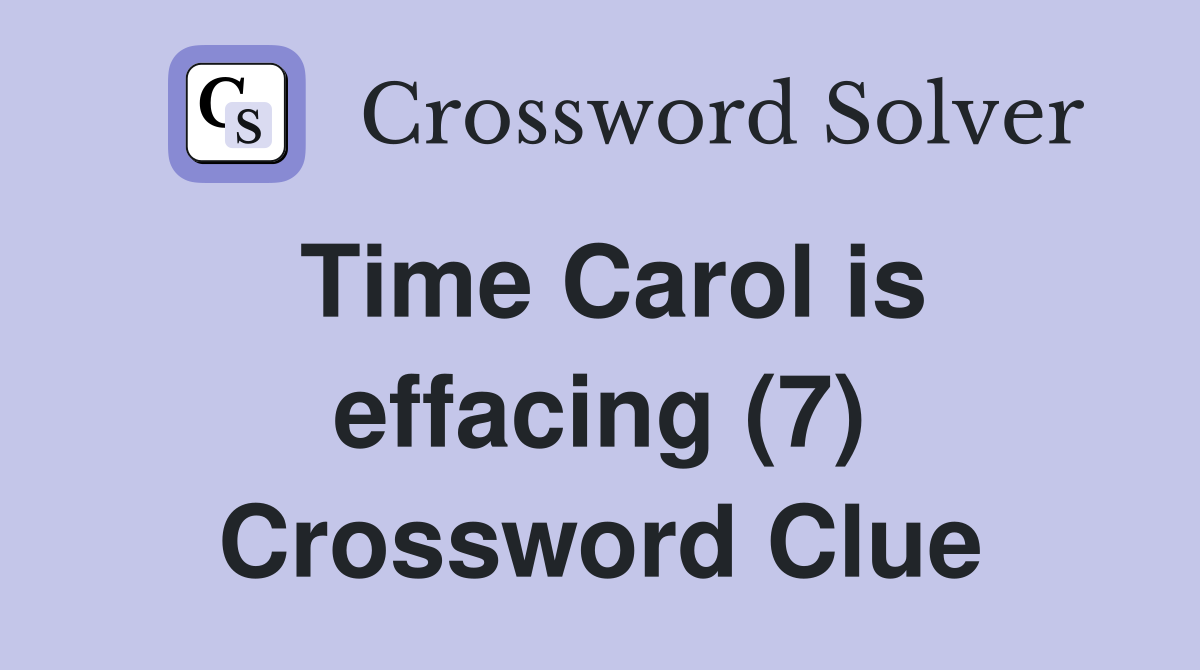 Time Carol is effacing (7) Crossword Clue