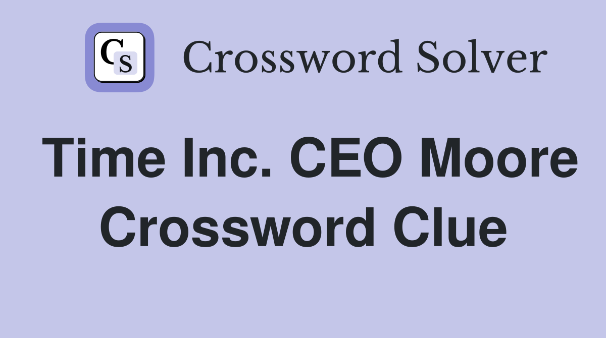 Time Inc. CEO Moore Crossword Clue