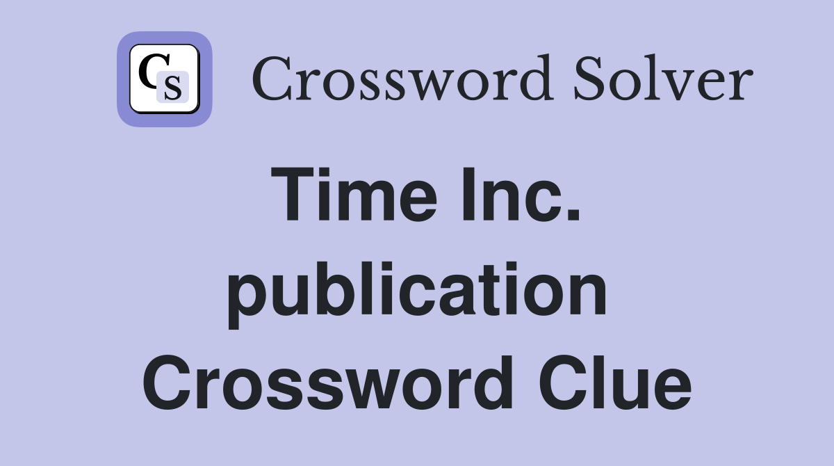 Time Inc. publication Crossword Clue