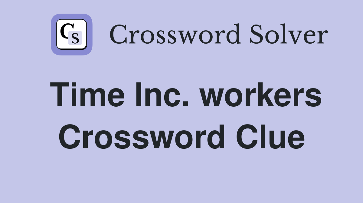 Time Inc. workers Crossword Clue