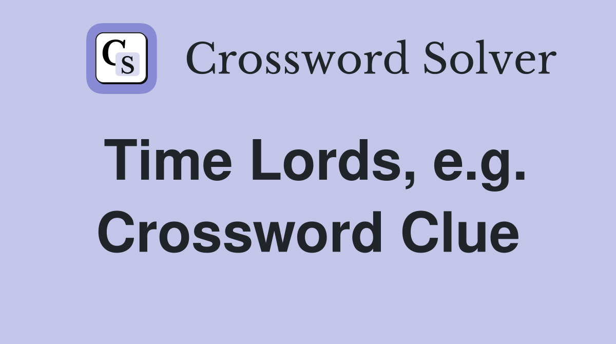 Time Lords, e.g. Crossword Clue