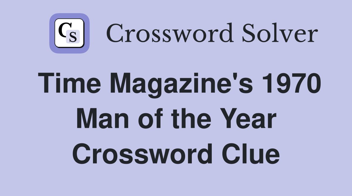 Time Magazine's 1970 Man of the Year Crossword Clue