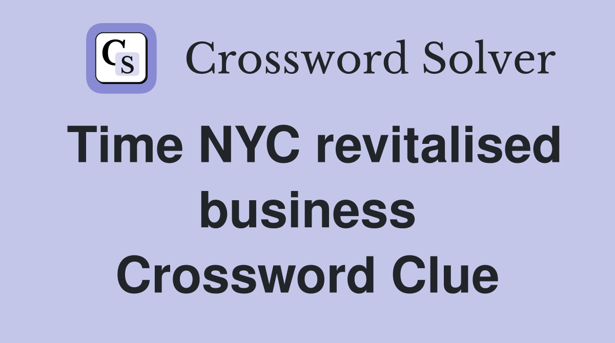 Time NYC revitalised business Crossword Clue