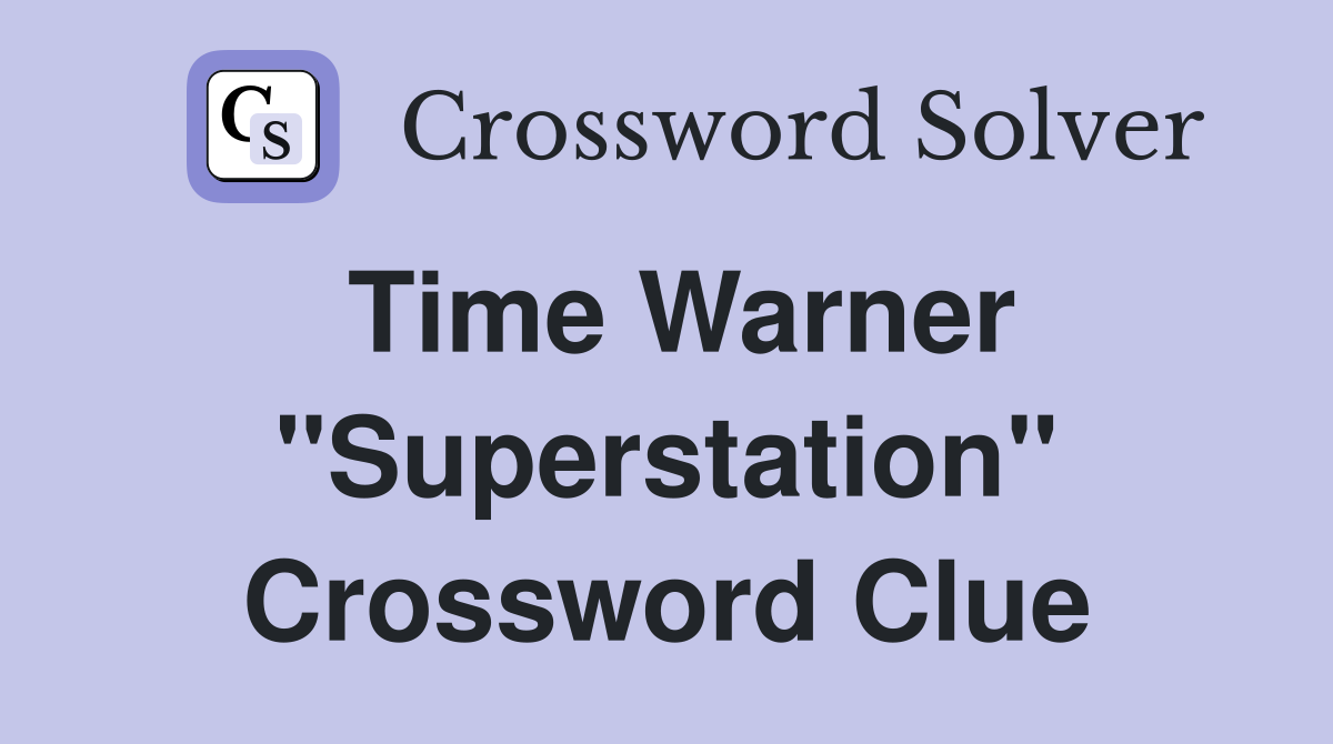Time Warner "Superstation" Crossword Clue