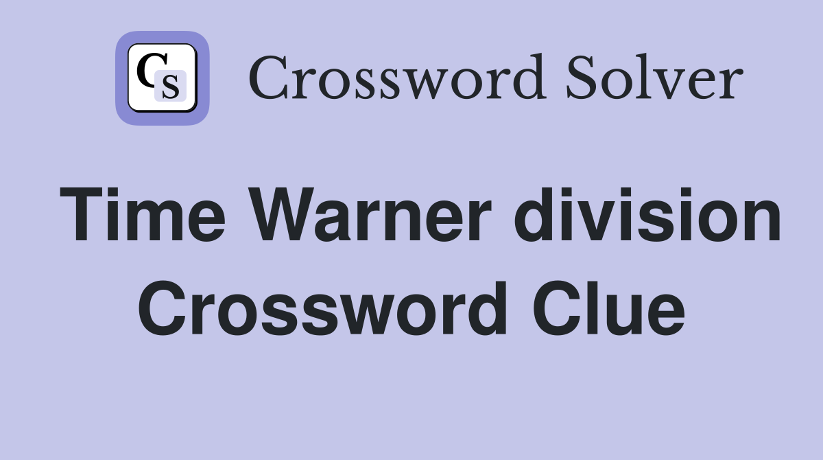 Time Warner division Crossword Clue