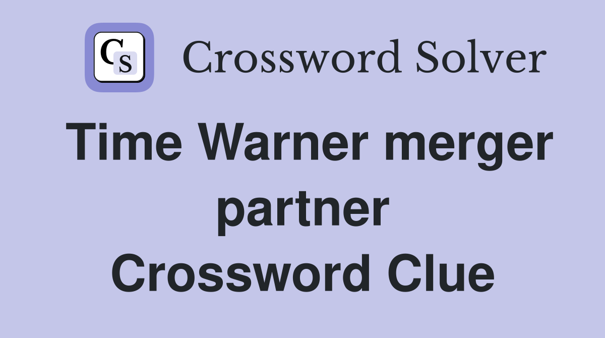 Time Warner merger partner Crossword Clue
