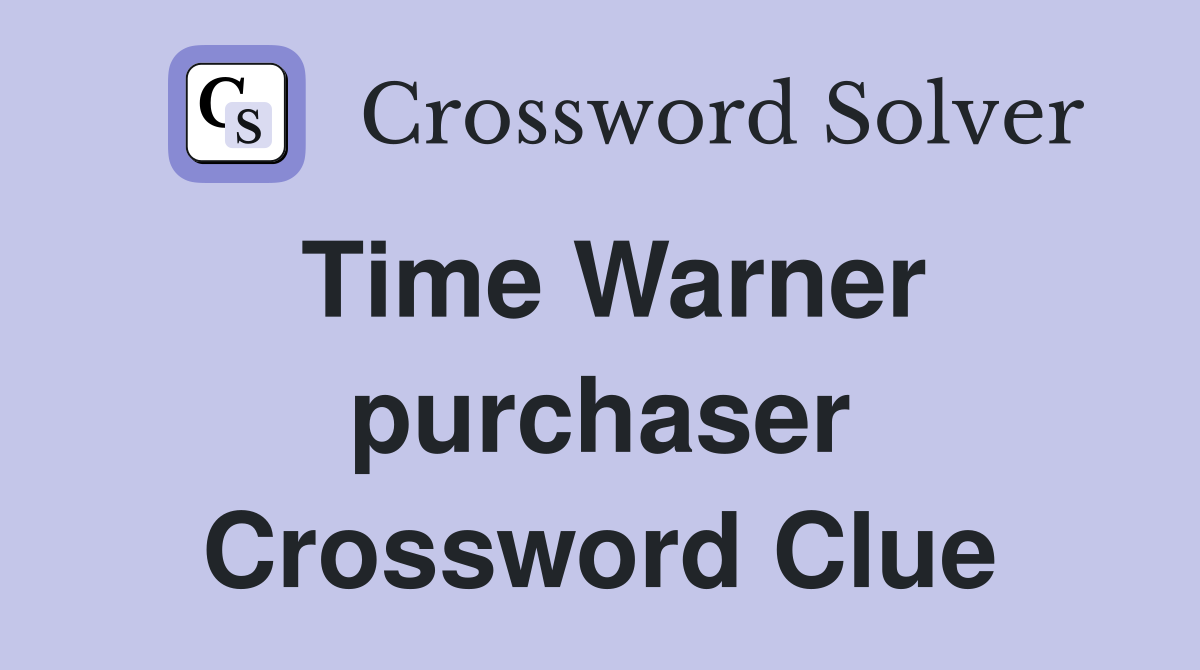 Time Warner purchaser Crossword Clue