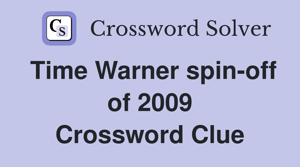 Time Warner spin-off of 2009 Crossword Clue