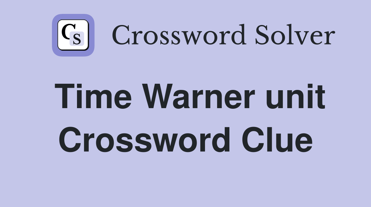 Time Warner unit Crossword Clue