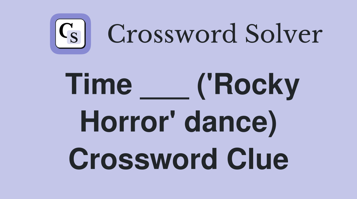 Time ___ ('Rocky Horror' dance) Crossword Clue