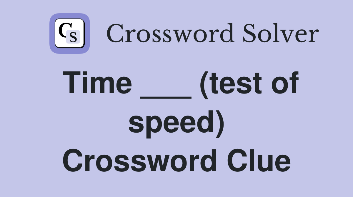 Time ___ (test of speed) Crossword Clue