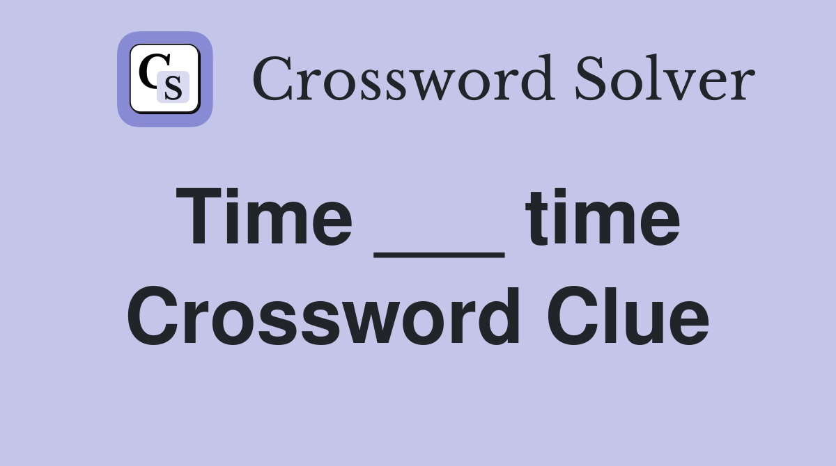 Time ___ time Crossword Clue