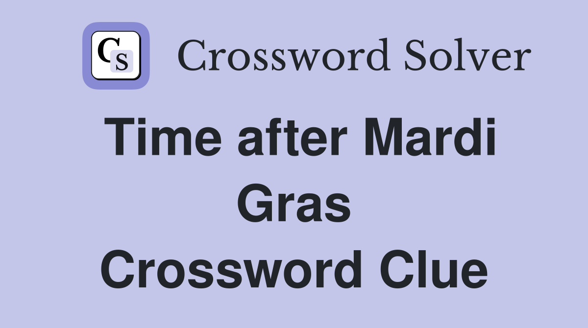 Time after Mardi Gras Crossword Clue