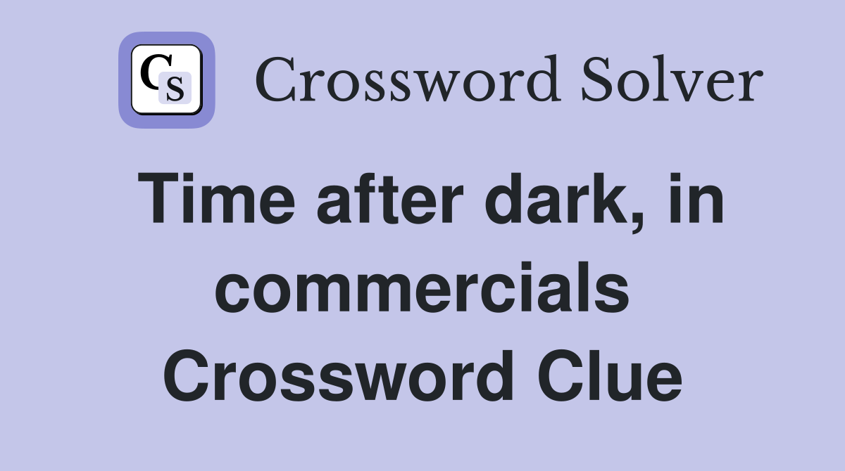 Time after dark, in commercials Crossword Clue