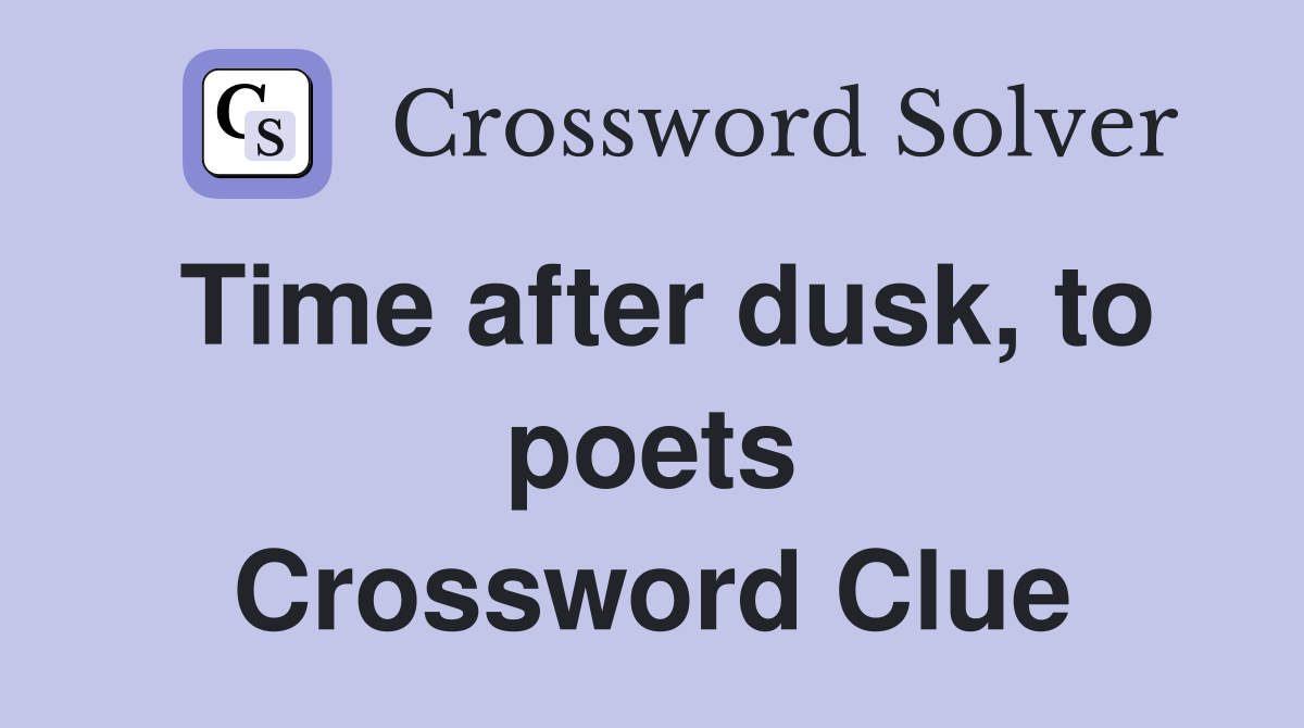 Time after dusk, to poets Crossword Clue