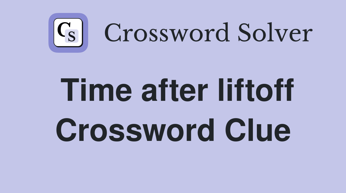 Time after liftoff Crossword Clue