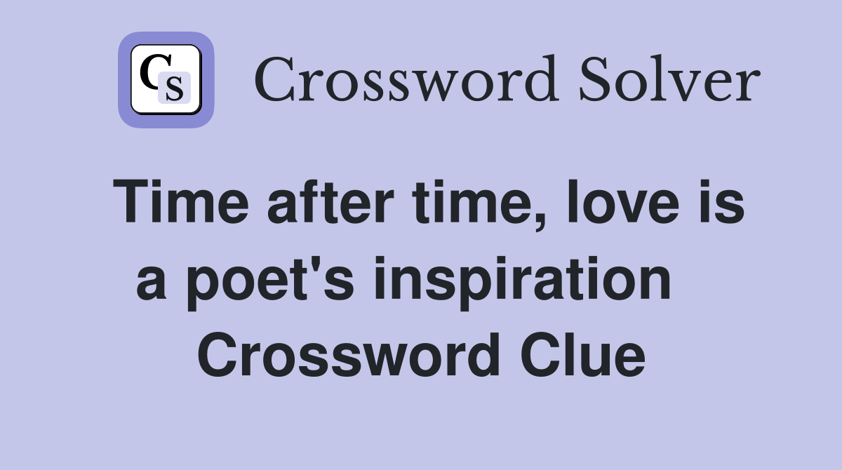Time after time, love is a poet's inspiration   Crossword Clue