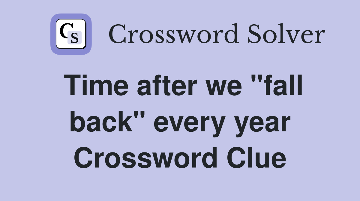 Time after we "fall back" every year Crossword Clue