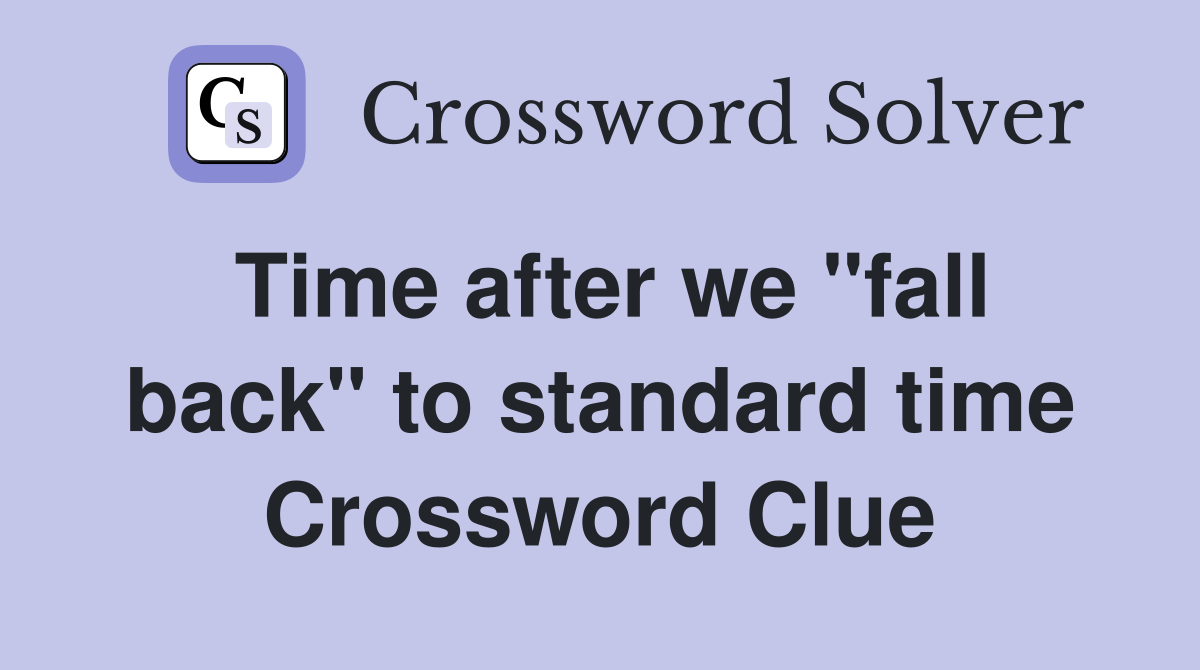 Time after we "fall back" to standard time Crossword Clue