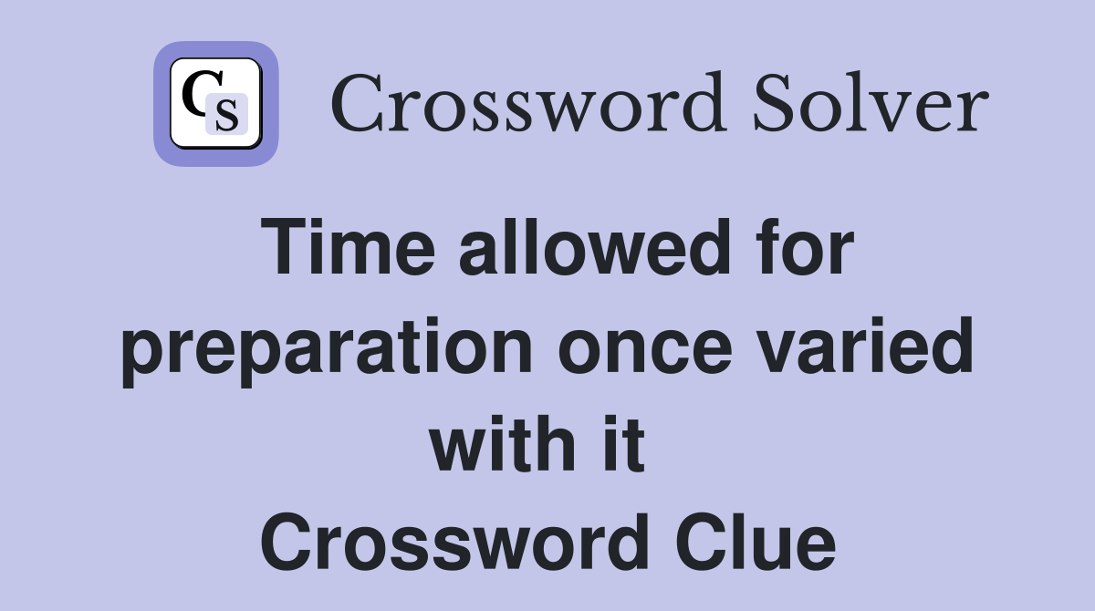 Time allowed for preparation once varied with it  Crossword Clue