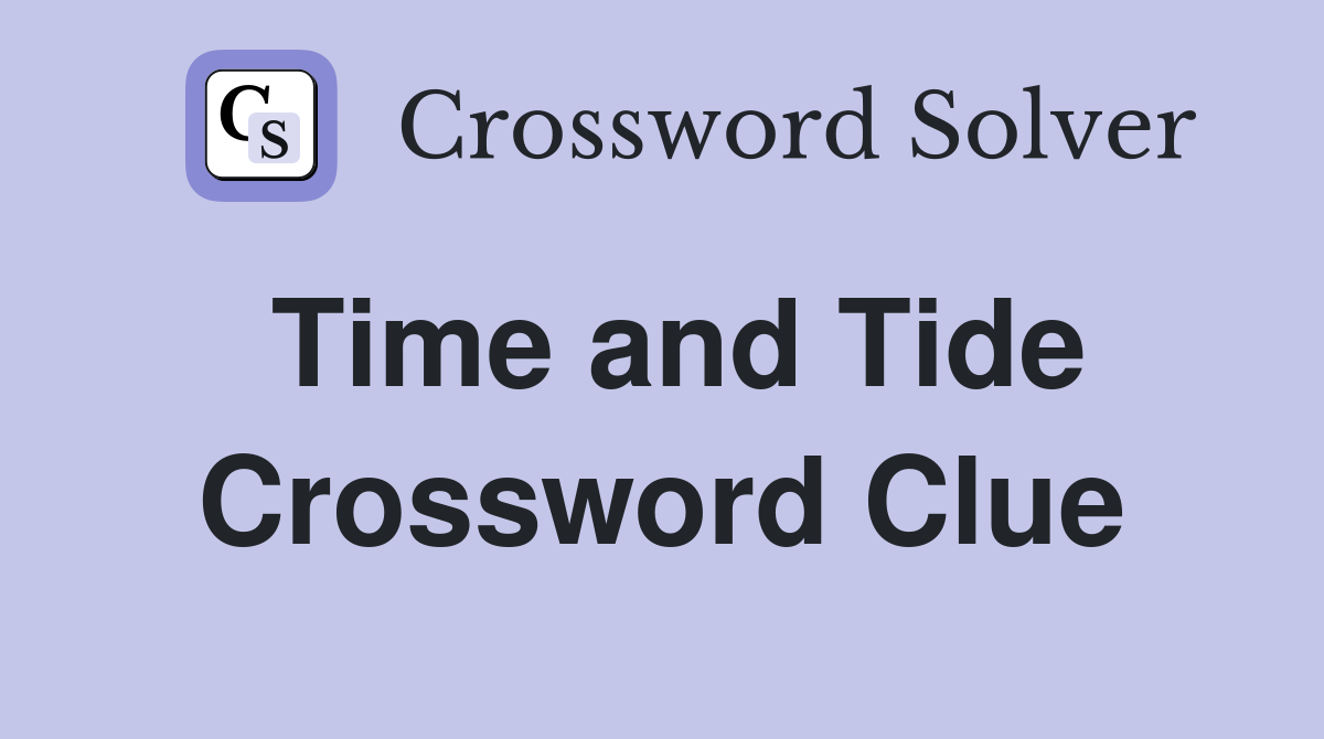 Time and Tide Crossword Clue