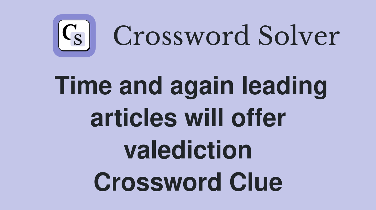 Time and again leading articles will offer valediction Crossword Clue