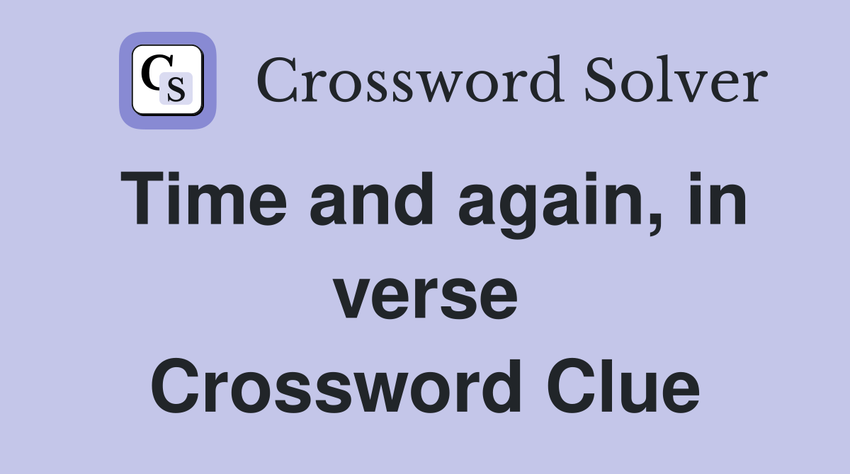 Time and again, in verse Crossword Clue