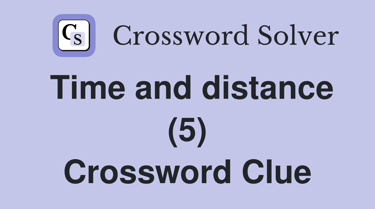 Time and distance (5) Crossword Clue