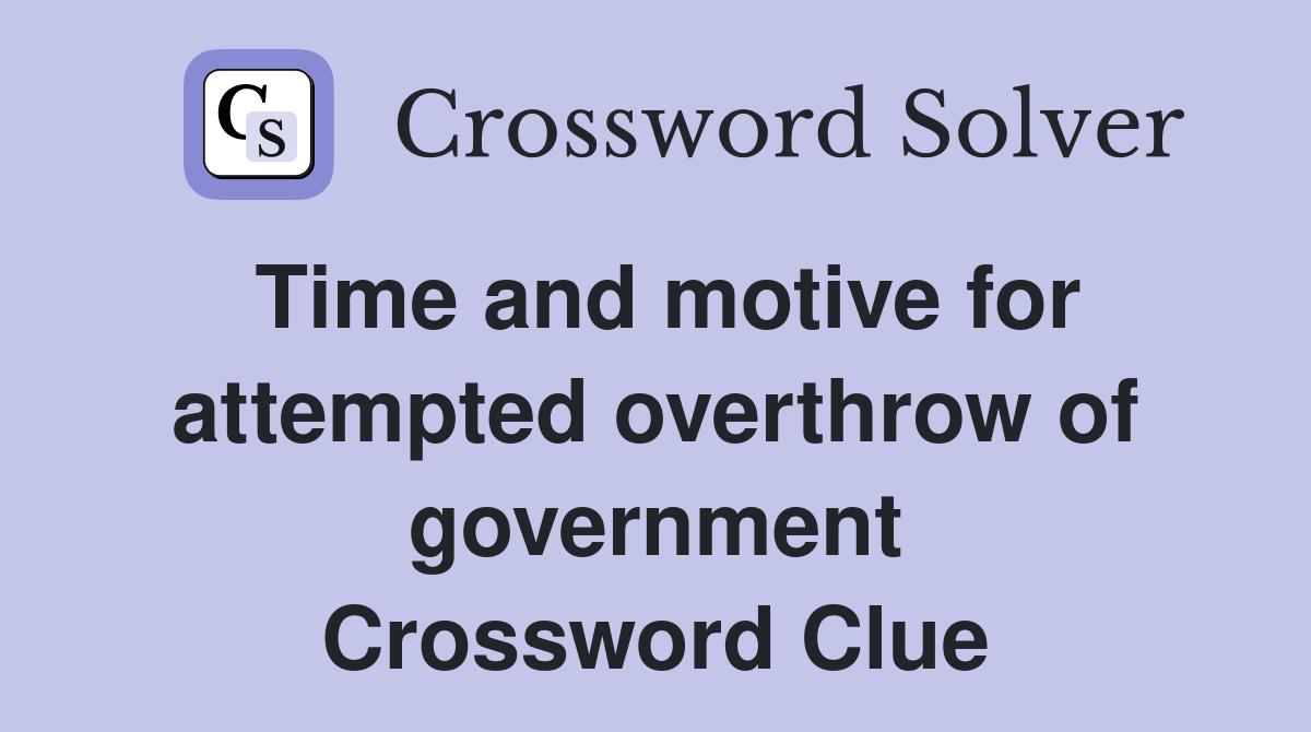 Time and motive for attempted overthrow of government Crossword Clue