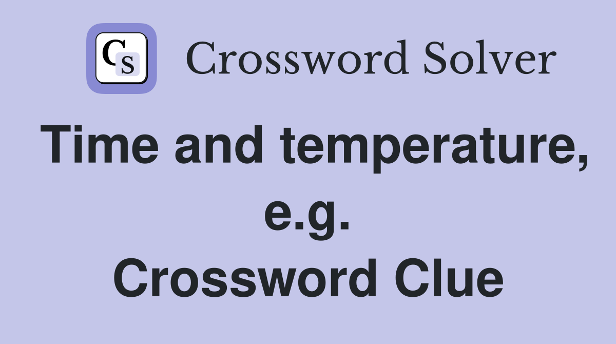Time and temperature, e.g. Crossword Clue
