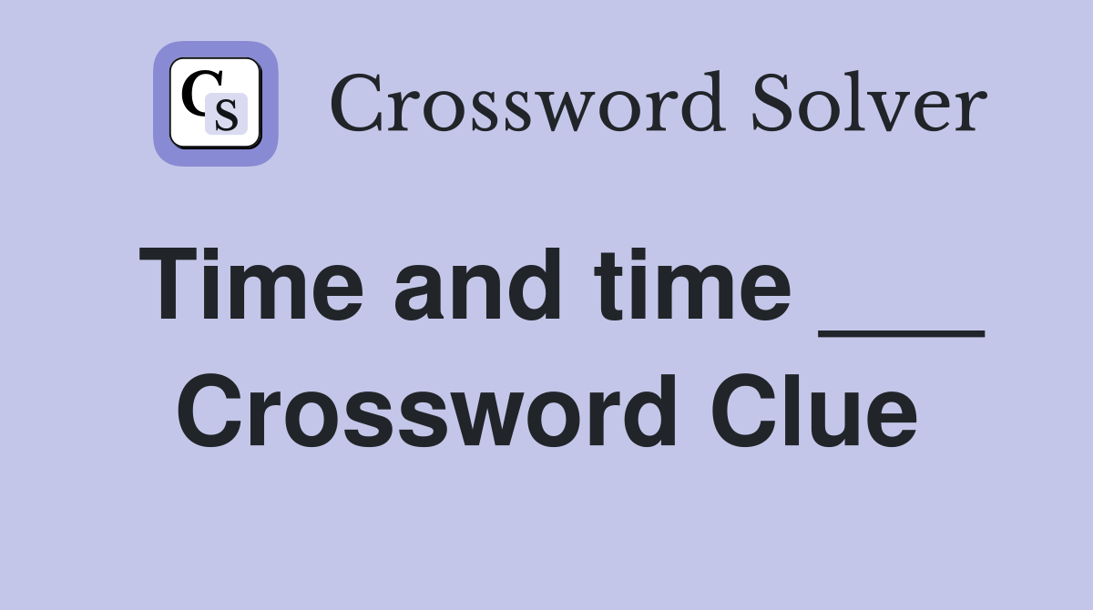 Time and time ___ Crossword Clue