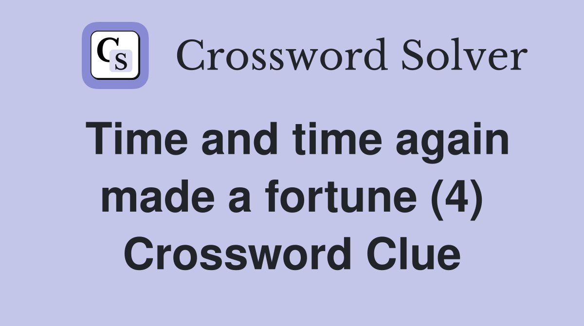 Time and time again made a fortune (4) Crossword Clue