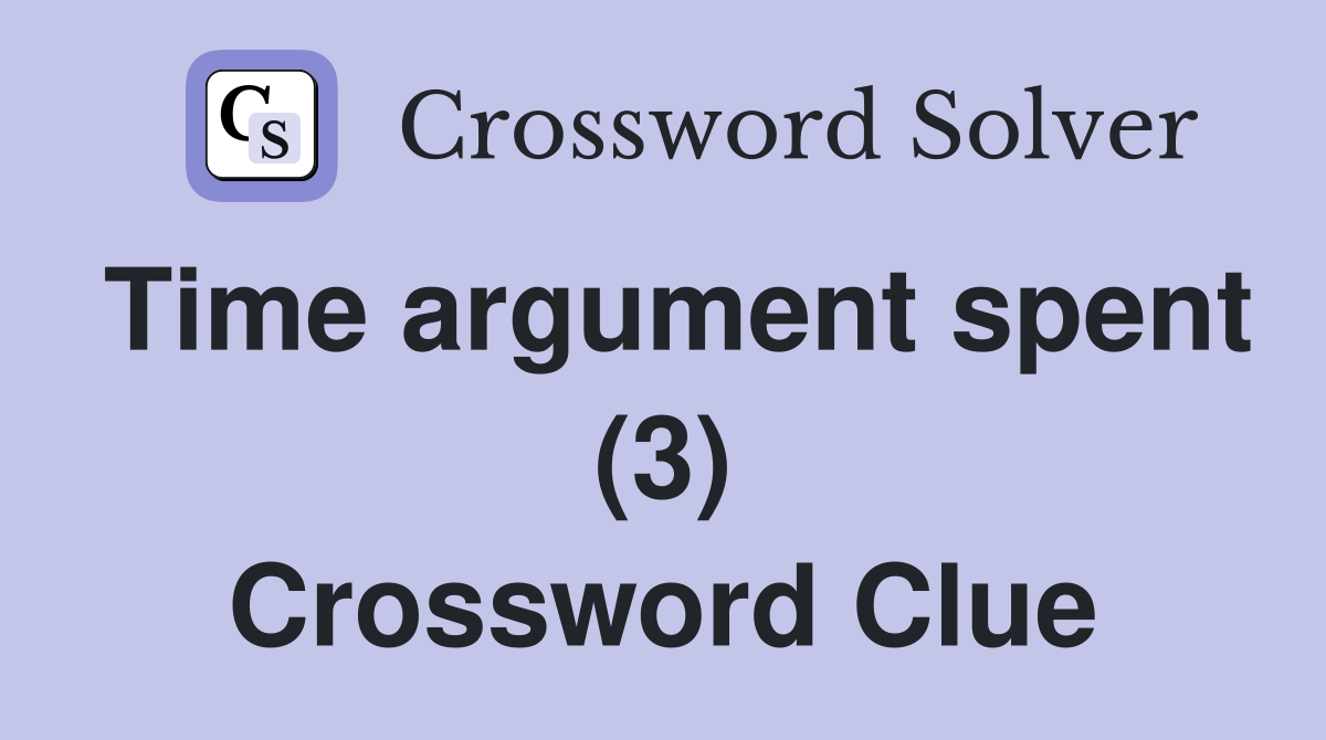 Time argument spent (3) Crossword Clue