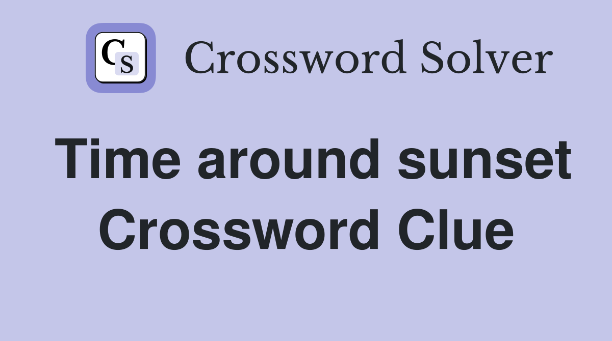 Time around sunset Crossword Clue