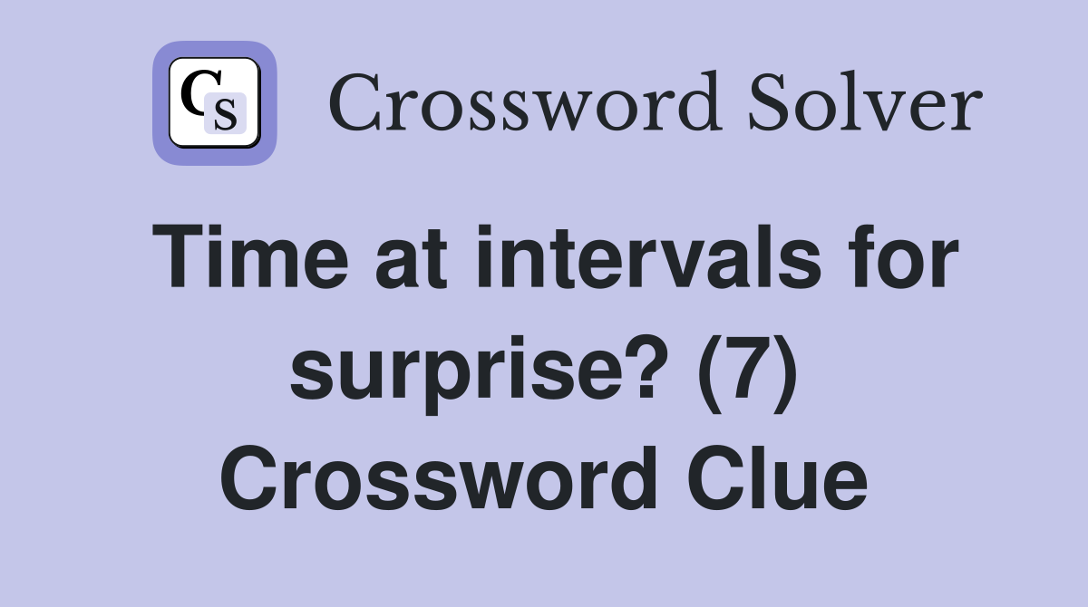Time at intervals for surprise? (7) Crossword Clue
